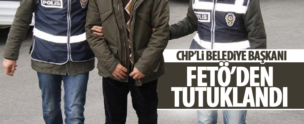 CHP'li başkan FETÖ'den tutuklandı!