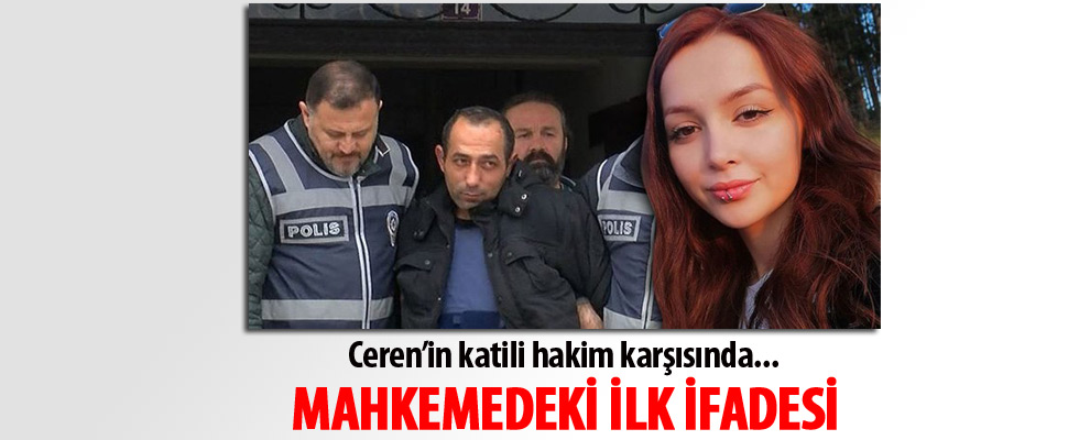 Ceren Özdemir'in katili Özgür Arduç hakim karşısında