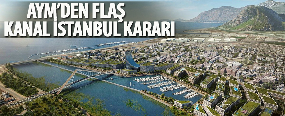 AYM'den Kanal İstanbul kararı!