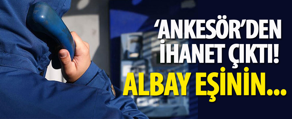 ‘Ankesör’den ihanet çıktı! Albay eşinin...