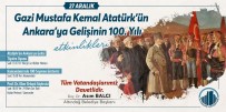 NECİP FAZIL KISAKÜREK - Altındağ'da Atatürk'ün Ankara'ya Gelişinin 100. Yılı Etkinliklerle Kutlanacak