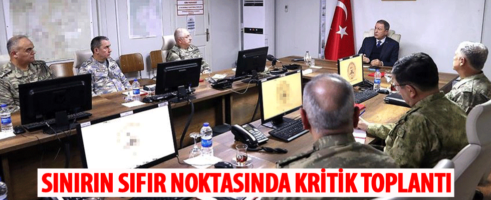 Bakan Akar ve TSK'nın komuta kademesinden sınırın sıfır noktasında kritik toplantı