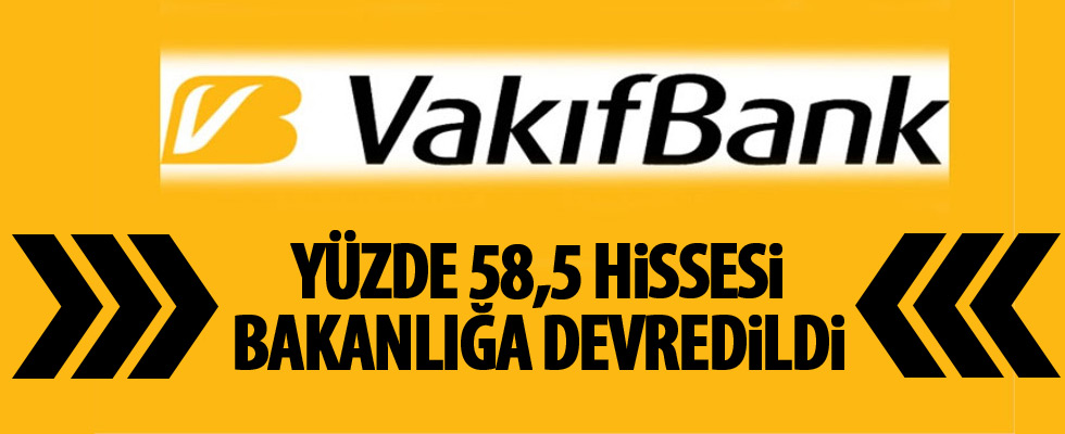 Vakıflar Bankası'nın hisseleri bakanlığa devredildi!