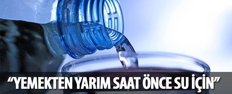 'Yemekten yarım saat önce su için'