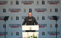 İL DANIŞMA MECLİSİ - Cumhurbaşkanı Erdoğan Açıklaması 'İnsan Gönlünü Kıranların Biz De Partideki Görevleriyle İlgili Kalemini Kırarız'