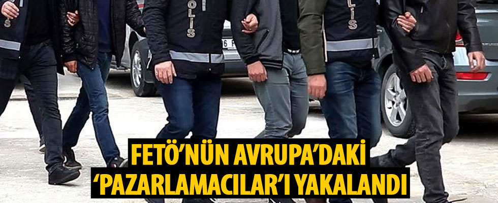 FETÖ'nün Avrupa'daki 'Pazarlamacılar'ı yakalandı