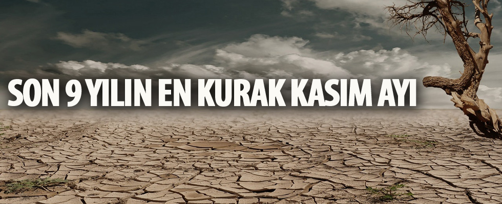 Türkiye son 9 yılın en kurak kasımını geçirdi