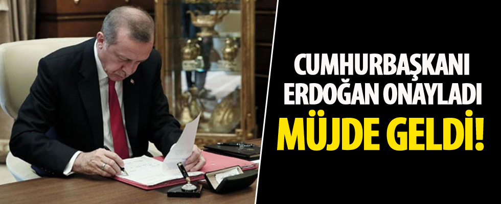 Cumhurbaşkanı Erdoğan onayladı!