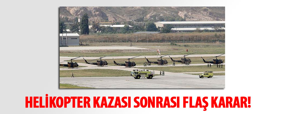 Helikopter kazası sonrası flaş karar!