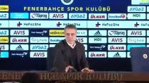 KONYASPOR - Ersun Yanal Açıklaması 'Fenerbahçe Bu Durumdan Çıkacak'