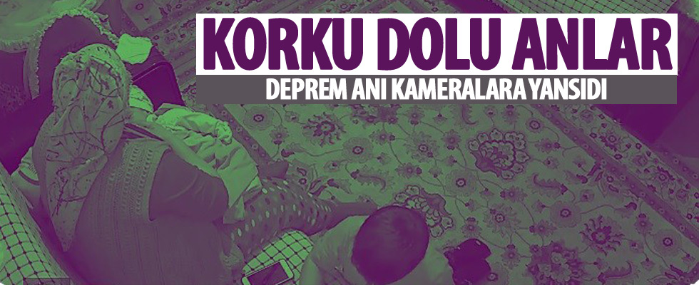 Deprem anı güvenlik kameralarında