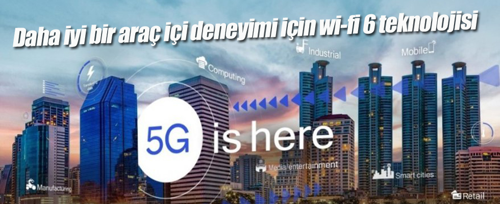 Daha iyi bir araç içi deneyimi için wi-fi 6 teknolojisi