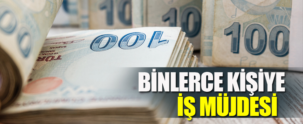 Binlerce kişi için iş fırsatı!