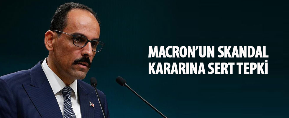 Kalın'dan Macron'un skandal kararına cevap