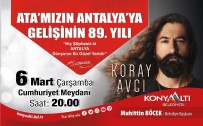 KORAY AVCı - Atatürk'ün Antalya'ya Gelişi Koray Avcı Konseriyle Kutlanacak