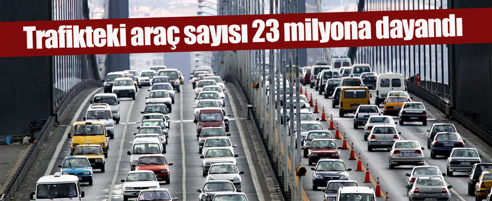 Trafikteki araç sayısı 23 milyona dayandı
