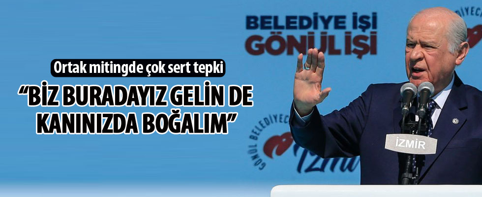 MHP lideri Bahçeli: Ey Haçlılar biz buradayız, gelin de kanınızda boğalım