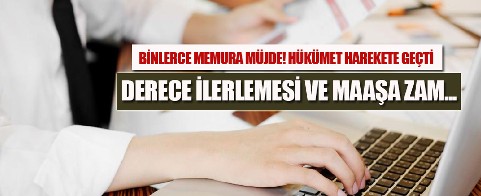 Binlerce memura derece ilerlemesi ve maaş zammı müjdesi!
