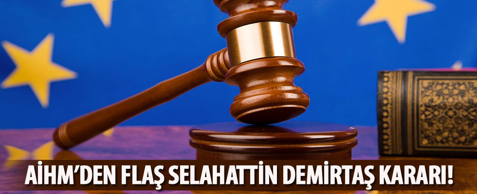 AİHM'den flaş Selahattin Demirtaş kararı!