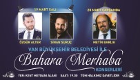 ARABESK - Vanlılar, 'Bahara Merhaba Konserleri' İle Müziğe Doyacak