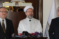 DINLER - Erbaş, 'İşi Dinler Arası Savaşa Götürecek Boyuta Doğru Çekmek İsteyenlere Karşı Fırsat Verilmemeli'