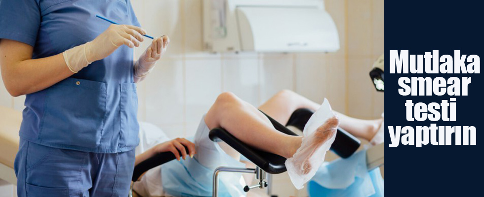 Mutlaka smear testi yaptırın
