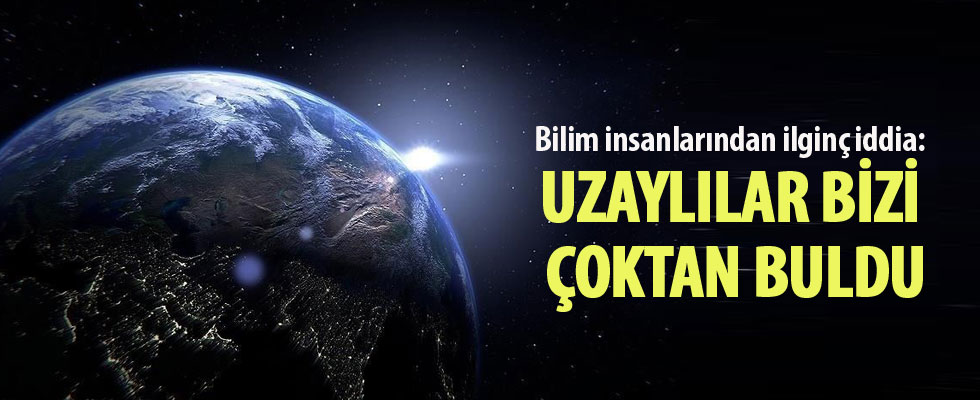 Bilim insanlarından ilginç iddia: Uzaylılar bizi çoktan buldu