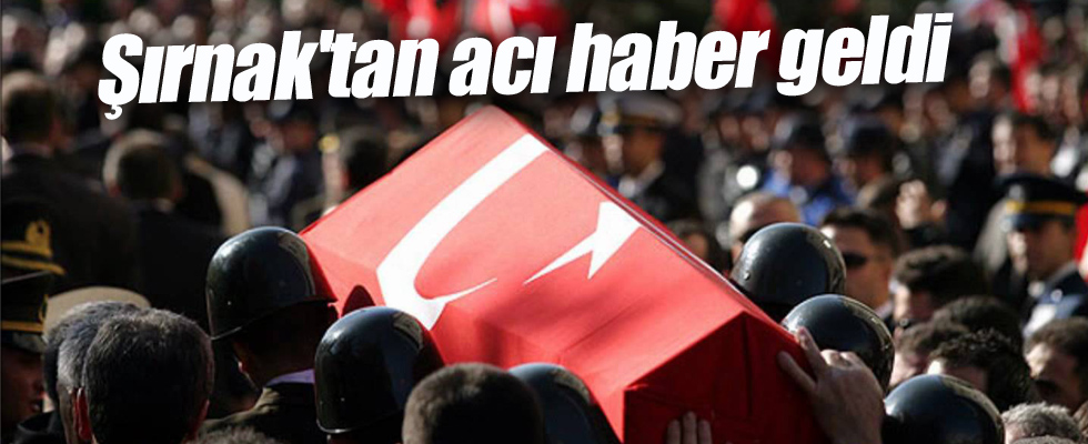 Şırnak'tan acı haber geldi