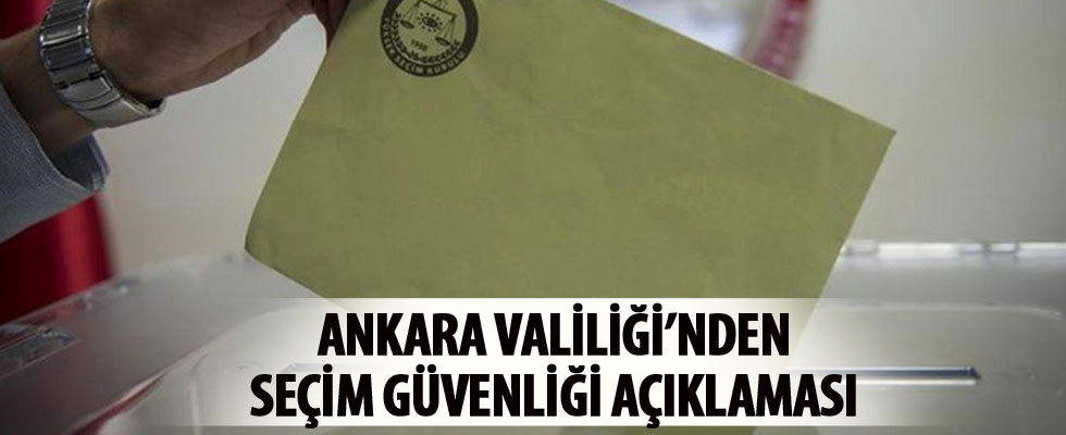 Ankara Valiliği'nden seçim güvenliği açıklaması