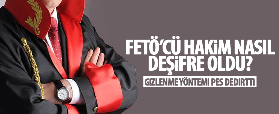 FETÖ’cü hakim nasıl deşifre oldu?