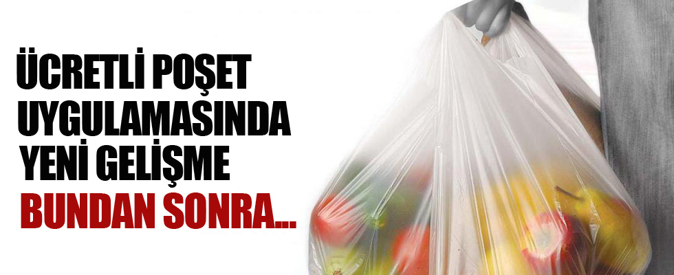 Ücretli poşet düzenlemesinde yeni gelişme