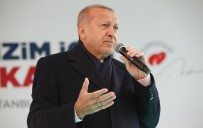 ZILLET - Cumhurbaşkanı Erdoğan Açıklaması 'Hepsi Kayıtlı, Belgeli. Seçim Sonrası Açıklayacağız'