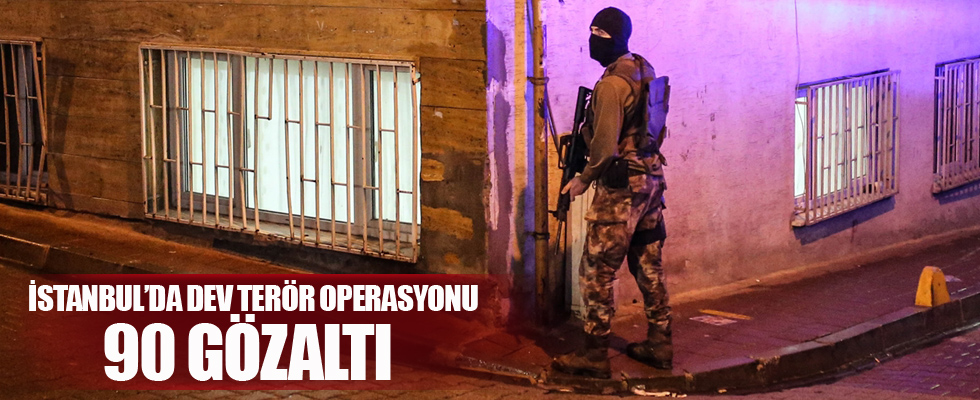 İstanbul'da dev terör operasyonu: 90 gözaltı