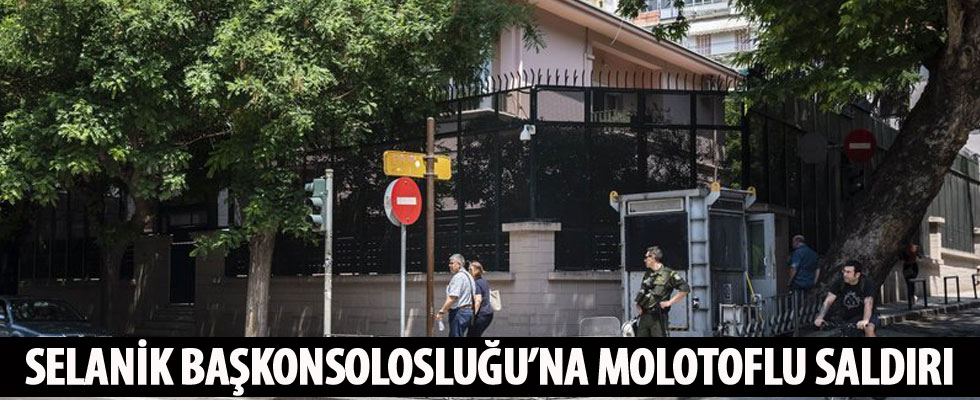 Selanik Başkonsolosluğu'na molotoflu saldırı!