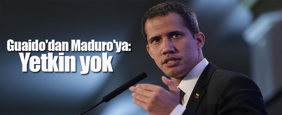 Guaido'dan Maduro'ya: Yetkin yok