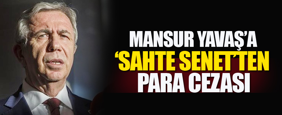 Mansur Yavaş'a 'sahte senet'ten para cezası