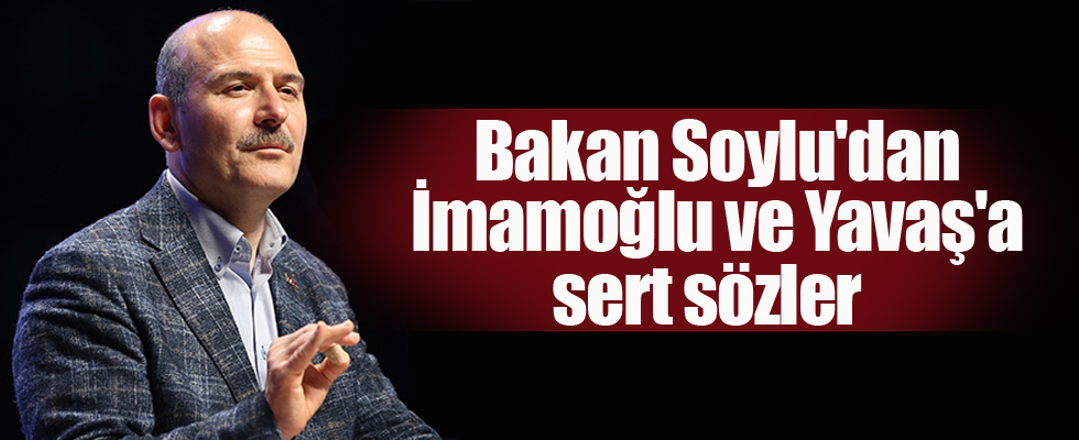 Bakan Soylu'dan İmamoğlu ve Yavaş'a sert sözler: 