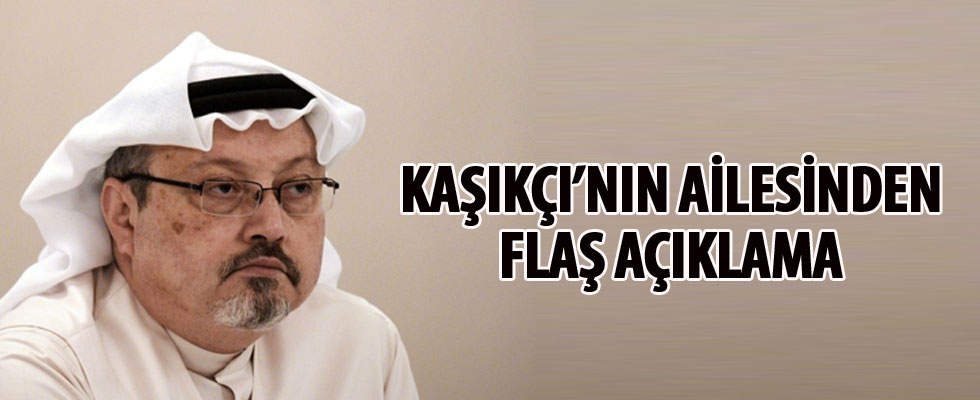 Kaşıkçı'nın ailesinden flaş açıklama!