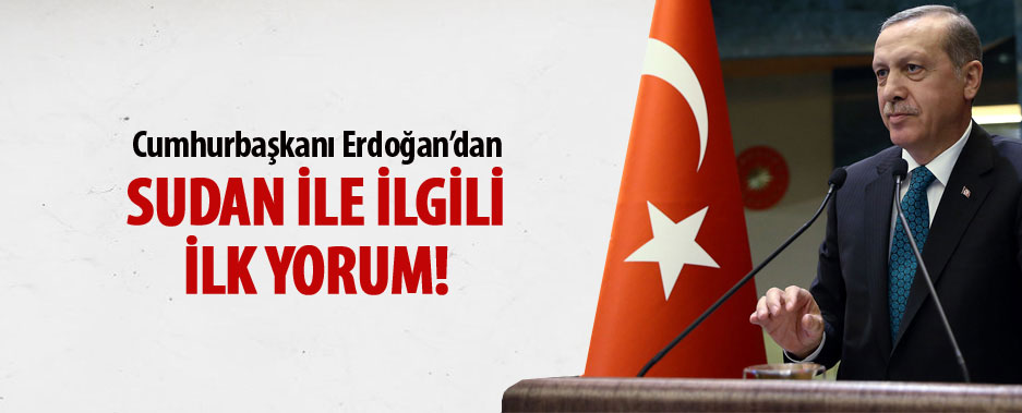 Cumhurbaşkanı Erdoğan'dan Sudan'daki askeri darbeyle ilgili ilk yorum!