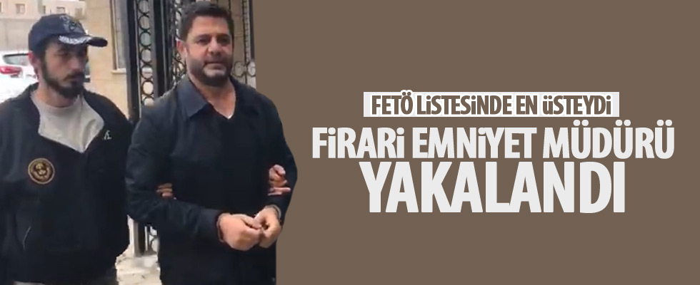Firari emniyet müdürü yakalandı