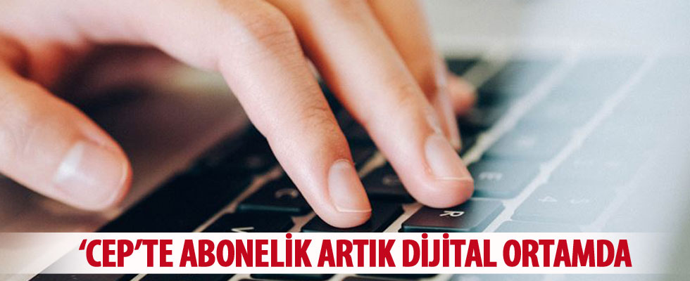 'Cep'te abonelik artık dijital ortamda