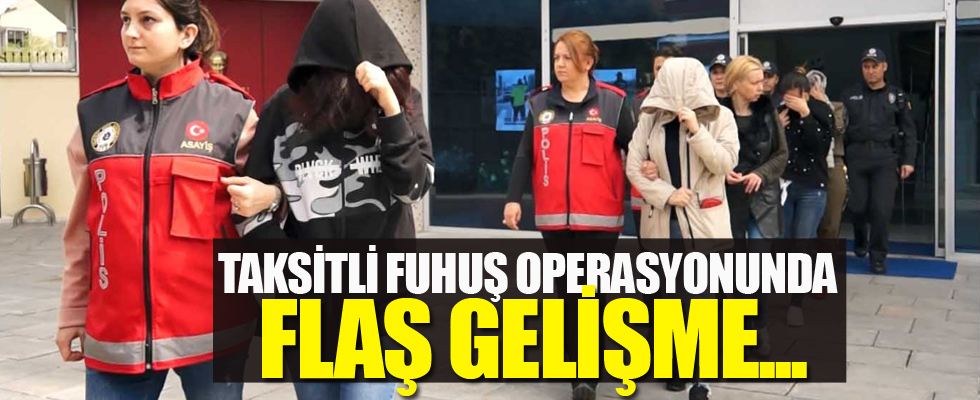 Taksitli fuhuş operasyonunda flaş gelişme
