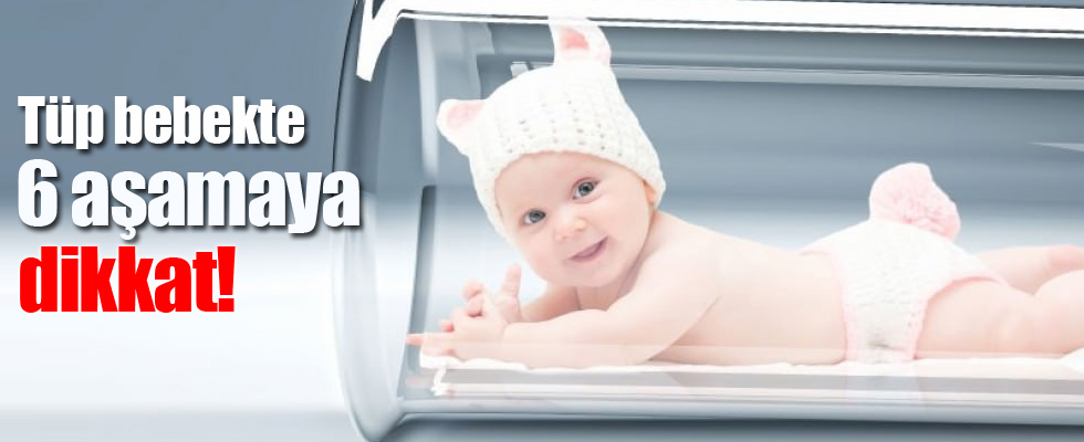 Tüp bebekte 6 aşamaya dikkat