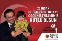 ULUSAL EGEMENLIK - Başkan Şahin'in 23 Nisan Ulusal Egemenlik Ve Çocuk Bayramı Mesajı