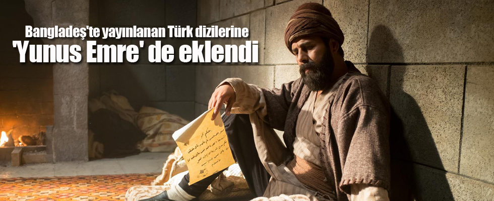 Bangladeş'te yayınlanan Türk dizilerine 'Yunus Emre' de eklendi