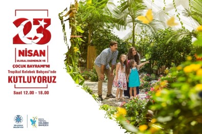 Tropikal Kelebek Bahçesi 23 Nisan'da Çocuklara Ücretsiz
