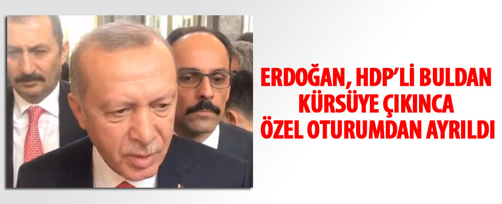 Erdoğan, HDP Eş Genel Başkanı kürsüye çıkınca özel oturumdan ayrıldı
