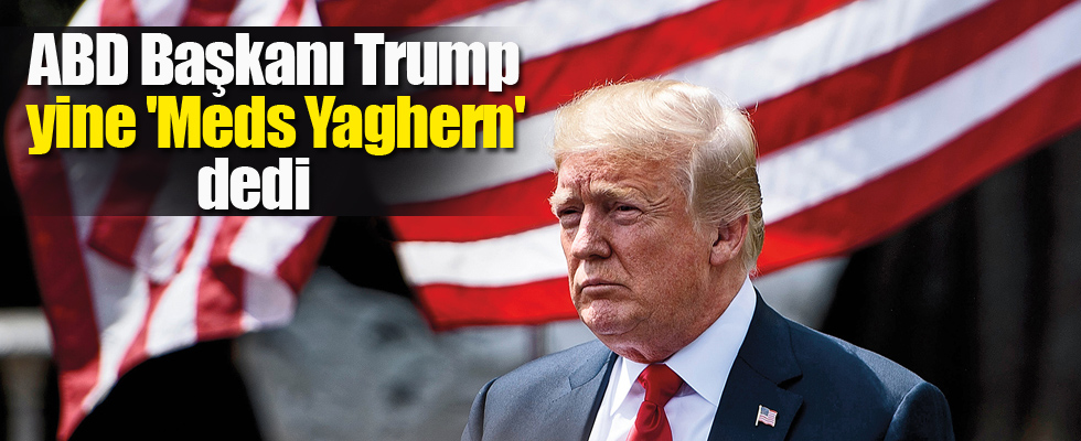 ABD Başkanı Trump yine 'Meds Yaghern' dedi