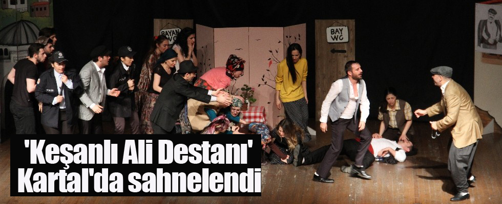 'Keşanlı Ali Destanı' tiyatro oyunu Kartal'da sahnelendi