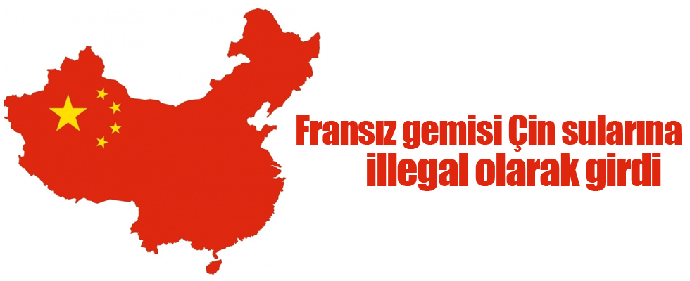 Fransız gemisi Çin sularına illegal olarak girdi